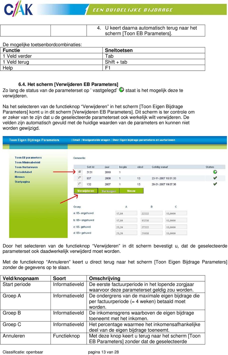 staat is het mogelijk deze te Na het selecteren van de functieknop Verwijderen in het scherm [Toon Eigen Bijdrage Parameters] komt u in dit scherm [Verwijderen EB Parameters].