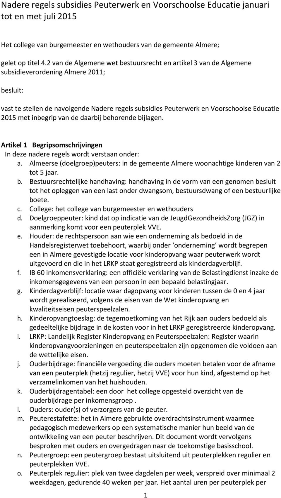 2015 met inbegrip van de daarbij behorende bijlagen. Artikel 1 Begripsomschrijvingen In deze nadere regels wordt verstaan onder: a.