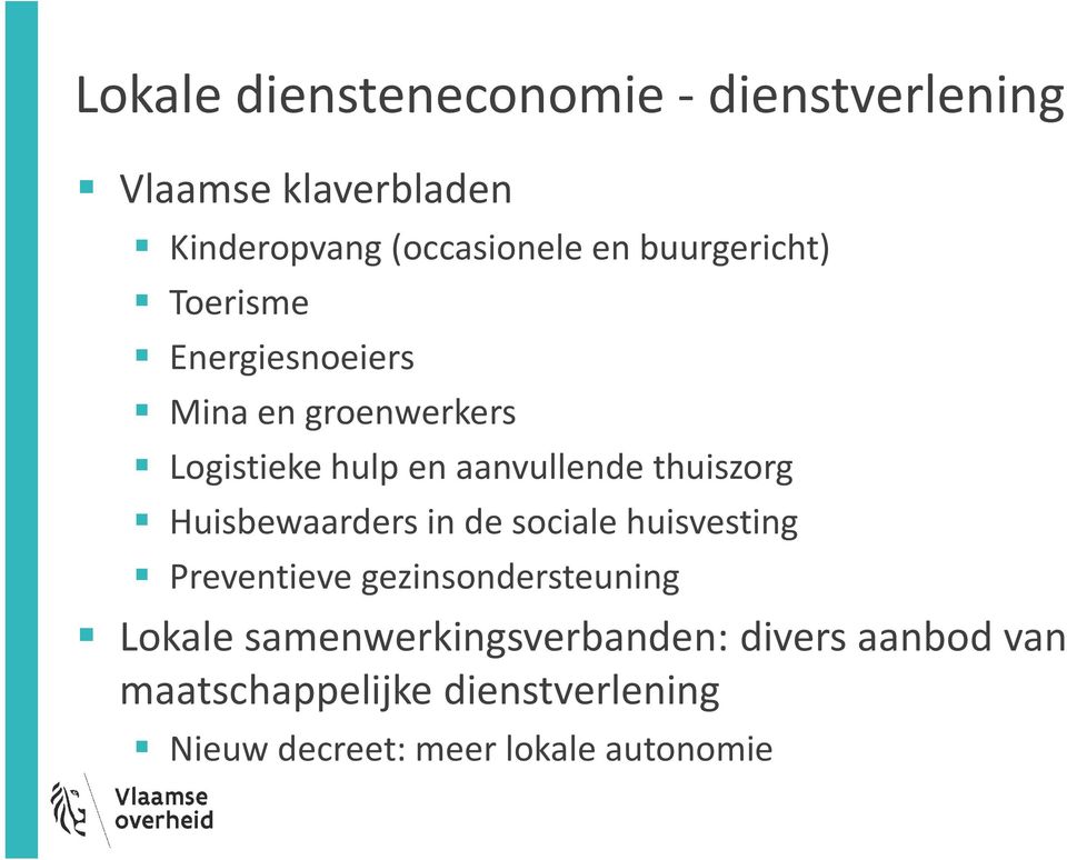 thuiszorg Huisbewaarders in de sociale huisvesting Preventieve gezinsondersteuning Lokale