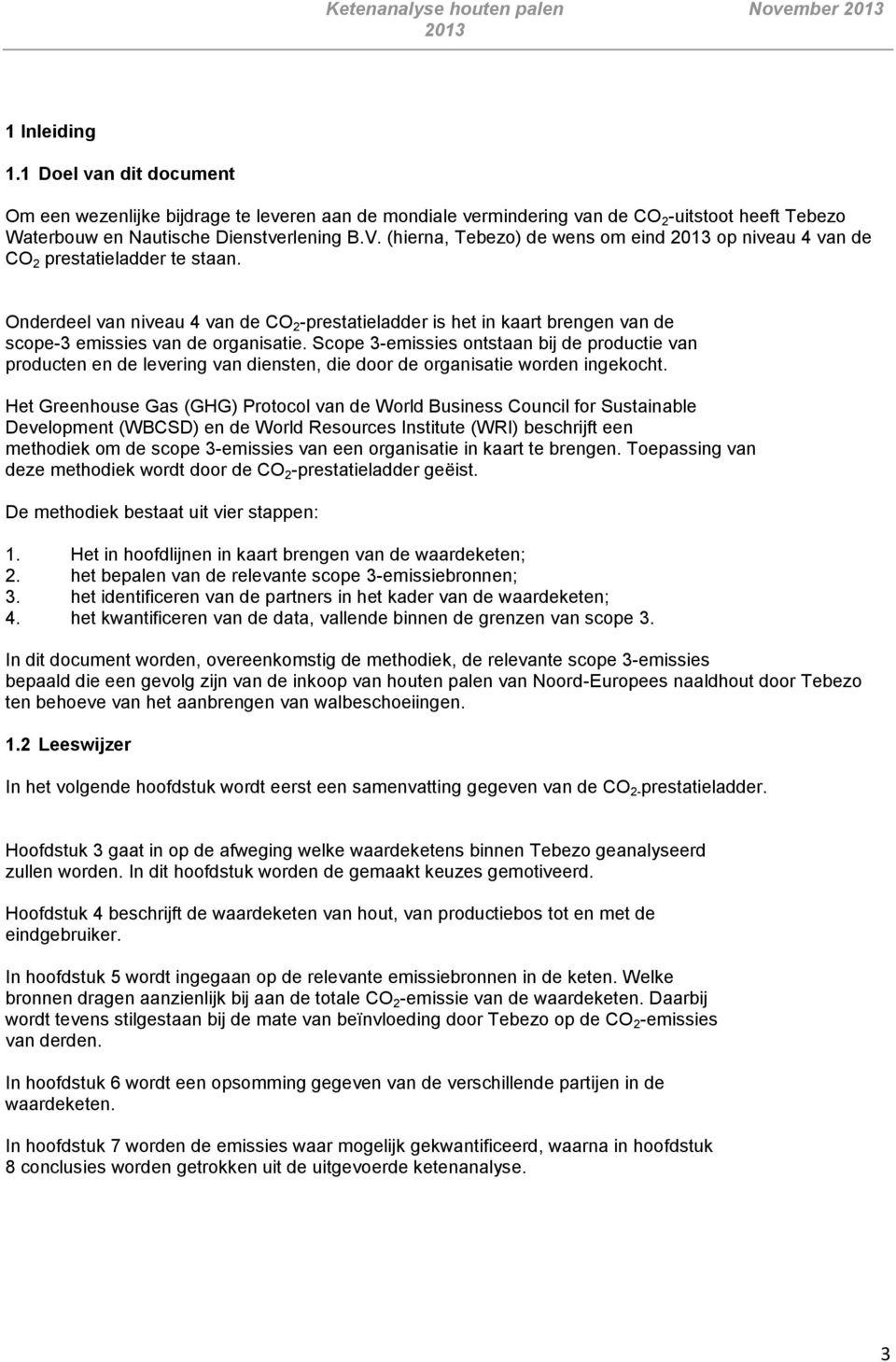 Scope 3-emissies ontstaan bij de productie van producten en de levering van diensten, die door de organisatie worden ingekocht.