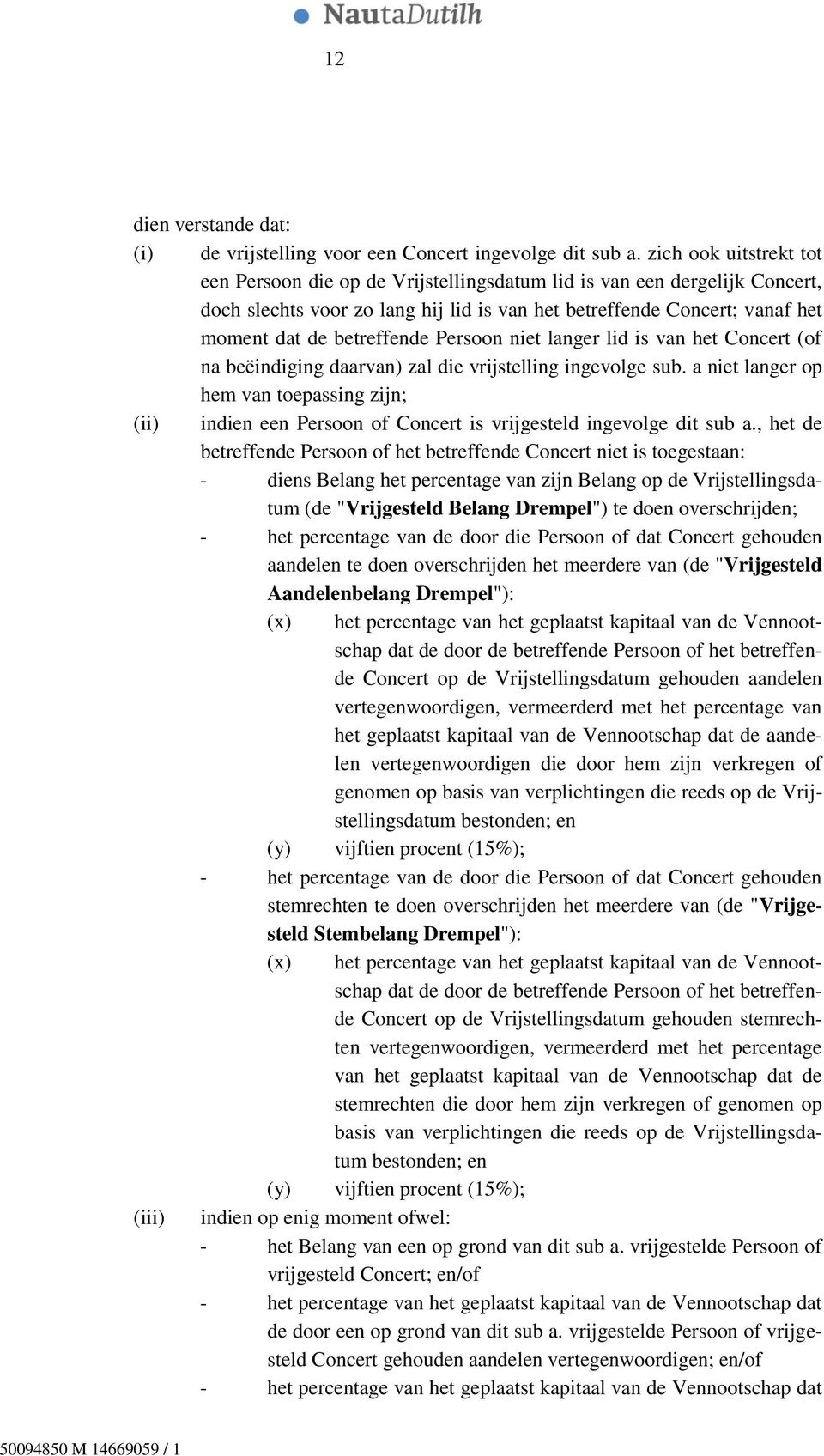 Persoon niet langer lid is van het Concert (of na beëindiging daarvan) zal die vrijstelling ingevolge sub.