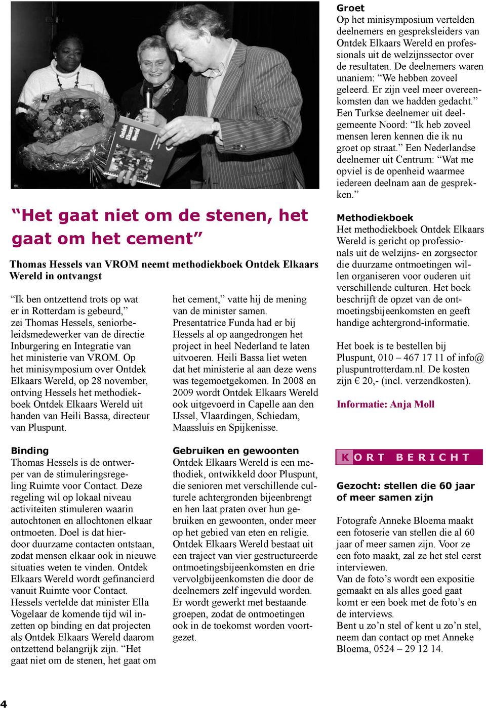 Op het minisymposium over Ontdek Elkaars Wereld, op 28 november, ontving Hessels het methodiekboek Ontdek Elkaars Wereld uit handen van Heili Bassa, directeur van Pluspunt.