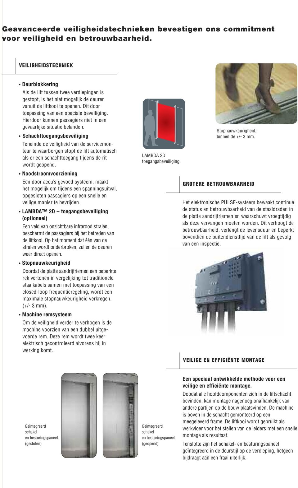 Hierdoor kunnen passagiers niet in een gevaarlijke situatie belanden.