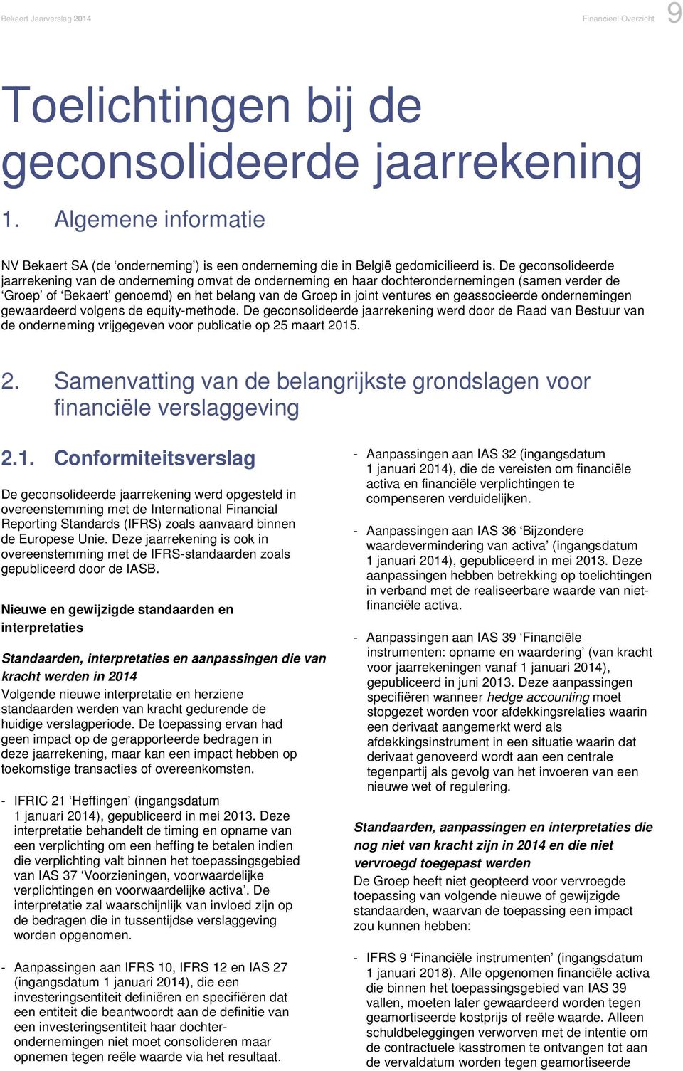 De geconsolideerde jaarrekening van de onderneming omvat de onderneming en haar dochterondernemingen (samen verder de Groep of Bekaert genoemd) en het belang van de Groep in joint ventures en