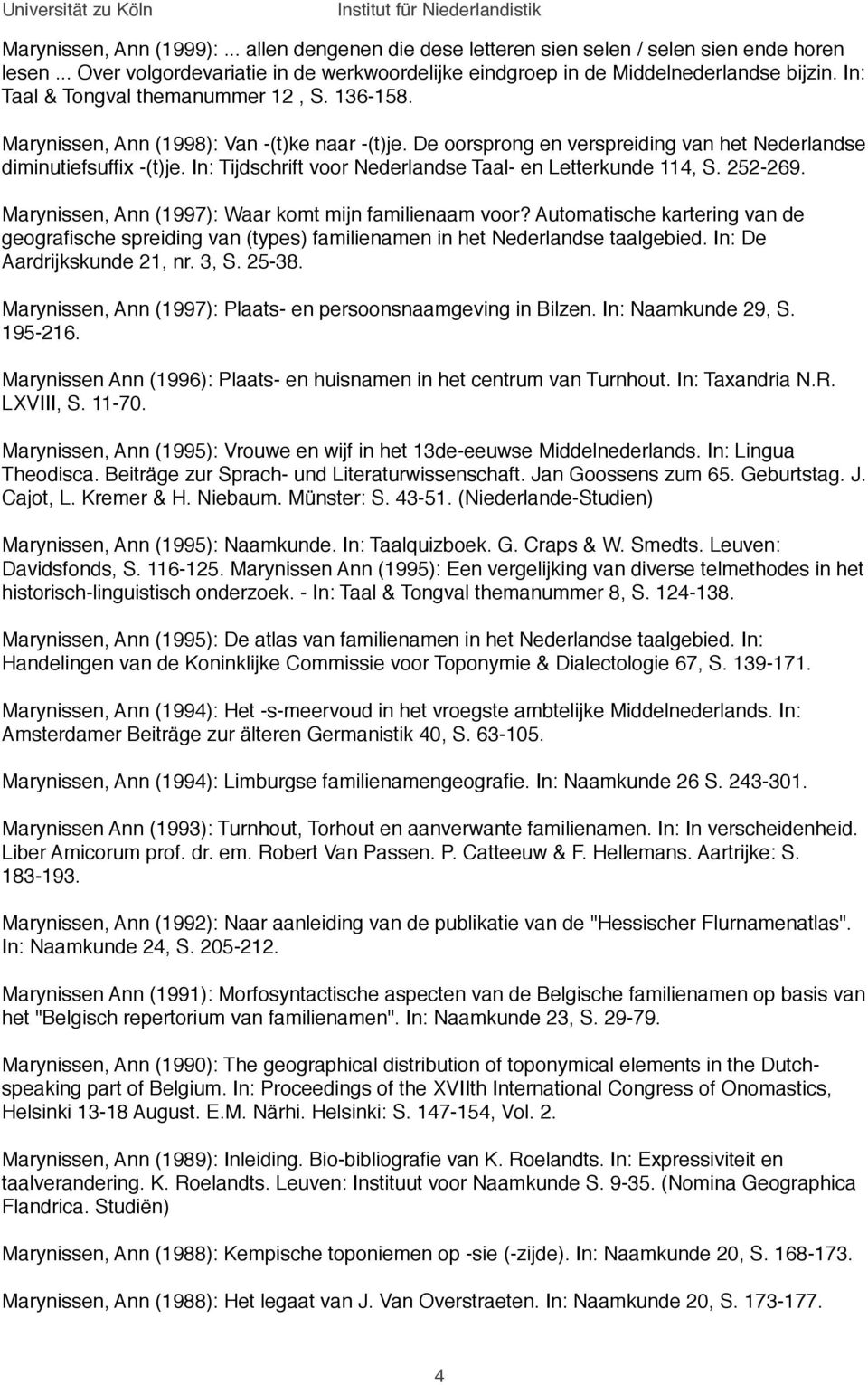 In: Tijdschrift voor Nederlandse Taal- en Letterkunde 114, S. 252-269. Marynissen, Ann (1997): Waar komt mijn familienaam voor?