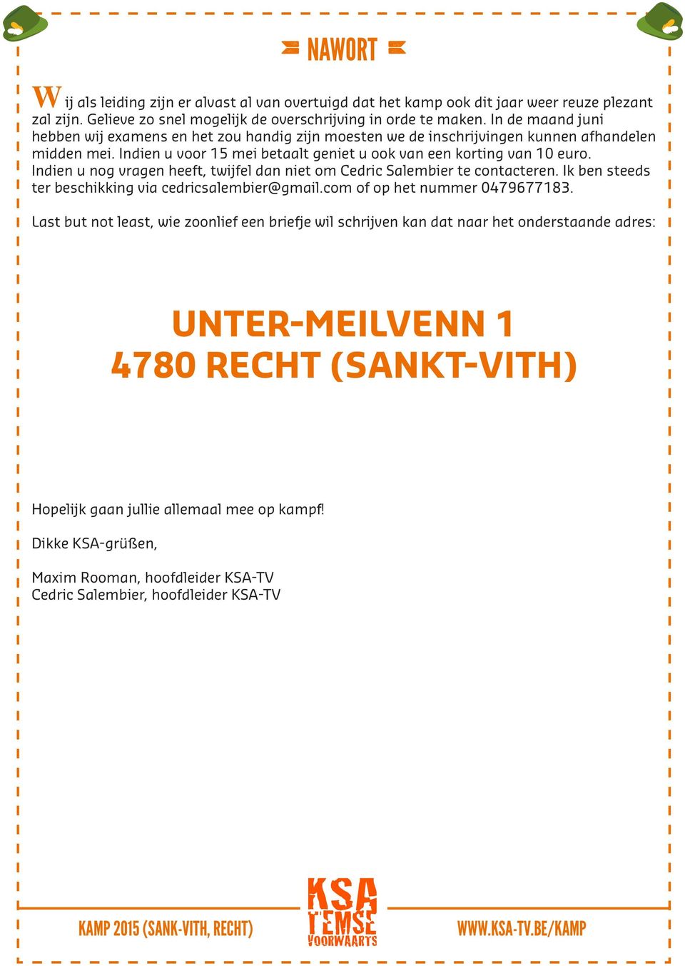 Indien u nog vragen heeft, twijfel dan niet om Cedric Salembier te contacteren. Ik ben steeds ter beschikking via cedricsalembier@gmail.com of op het nummer 0479677183.