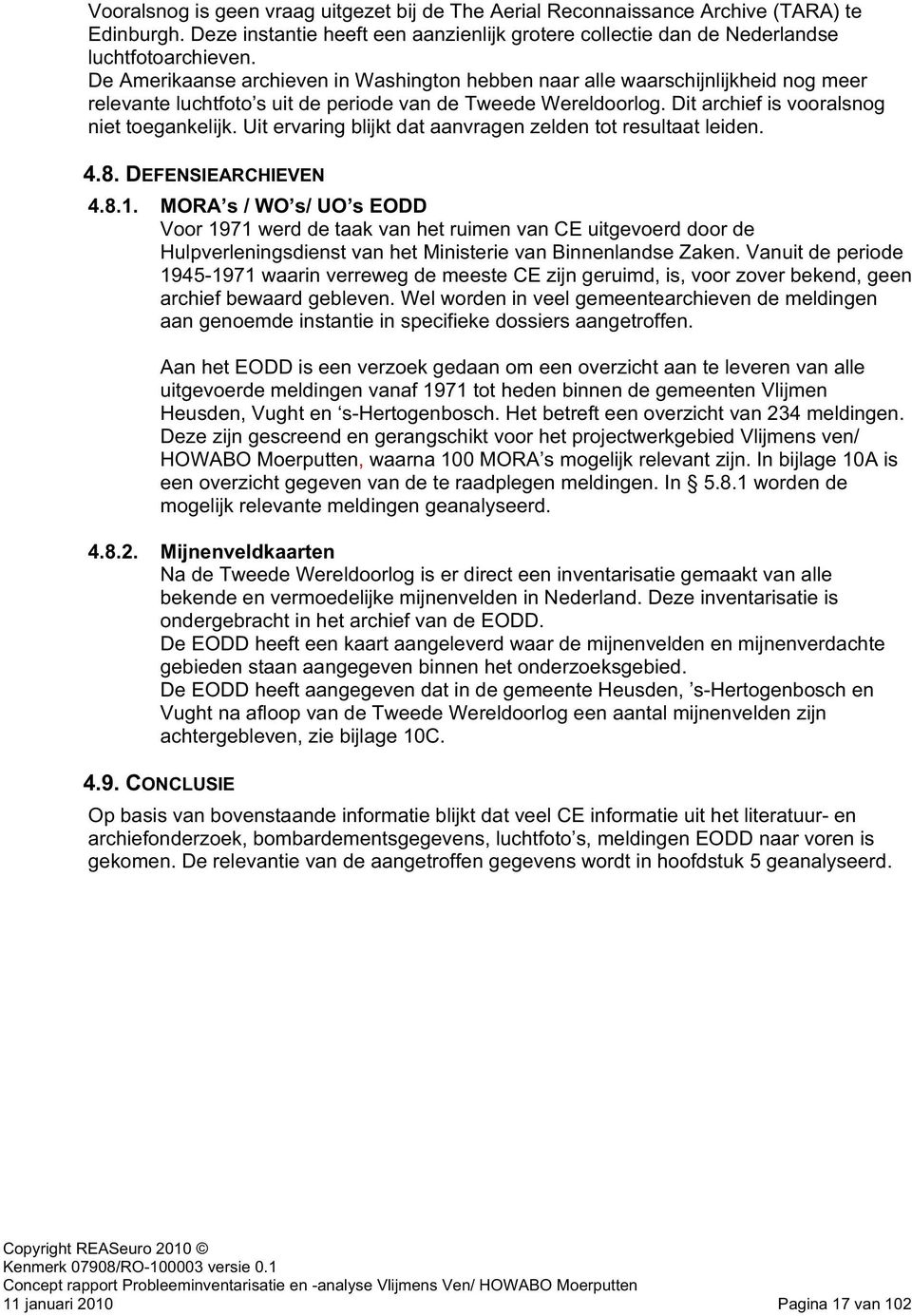 Uit ervaring blijkt dat aanvragen zelden tot resultaat leiden. 4.8. DEFENSIEARCHIEVEN 4.8.1.