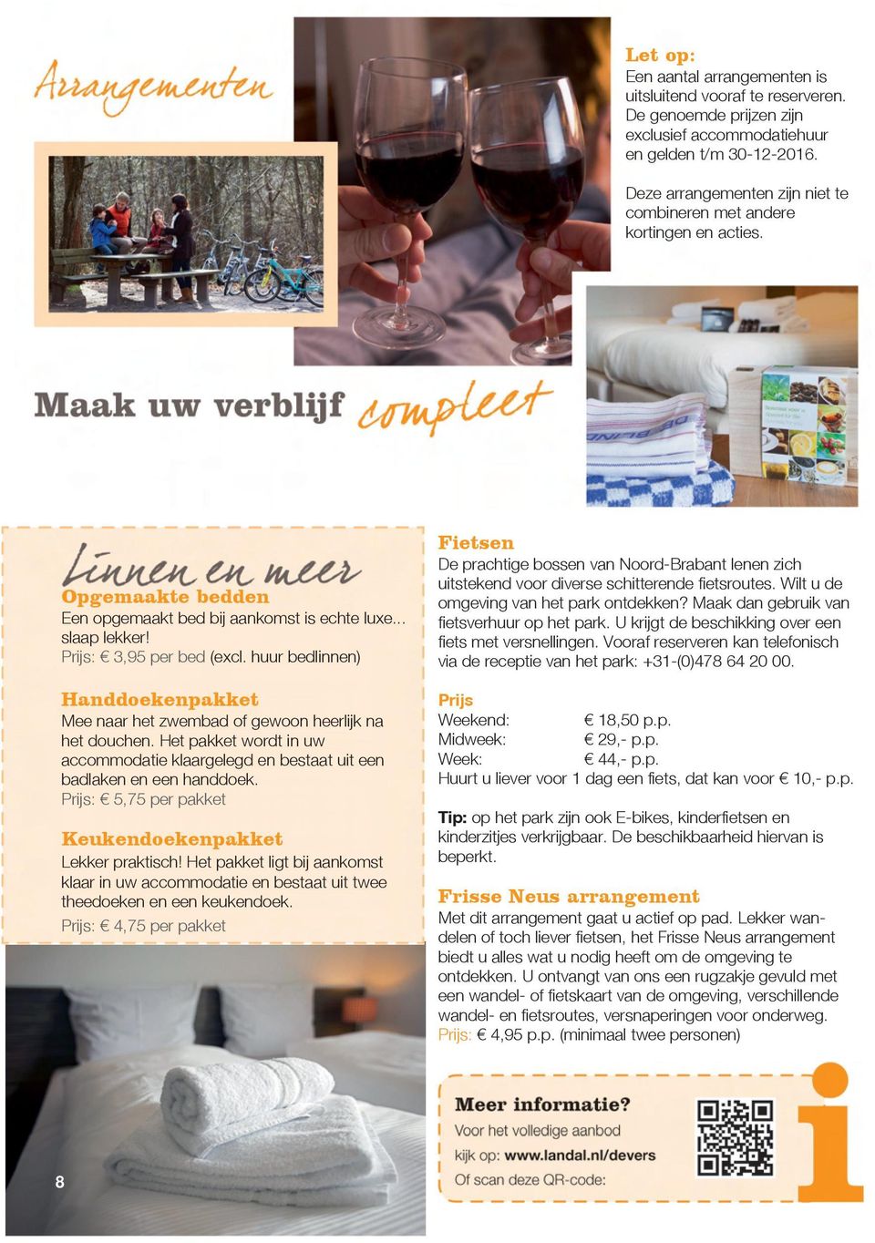 huur bedlinnen) Handdoekenpakket Mee naar het zwembad of gewoon heerlijk na het douchen. Het pakket wordt in uw accommodatie klaargelegd en bestaat uit een badlaken en een handdoek.