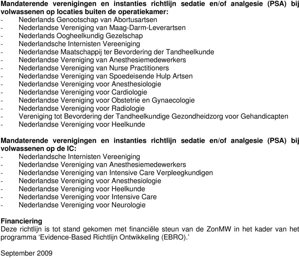 Vereniging van Anesthesiemedewerkers - Nederlandse Vereniging van Nurse Practitioners - Nederlandse Vereniging van Spoedeisende Hulp Artsen - Nederlandse Vereniging voor Anesthesiologie - Nederlandse