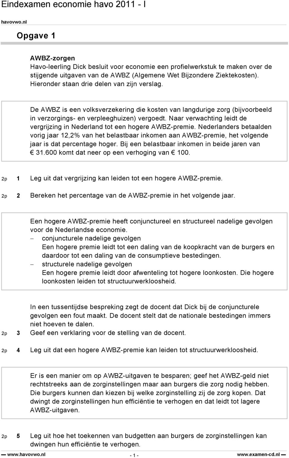 Naar verwachting leidt de vergrijzing in Nederland tot een hogere AWBZ-premie.