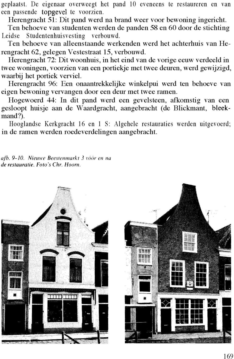 Ten behoeve van alleenstaande werkenden werd het achterhuis van Herengracht 62, gelegen Vestestraat 15, verbouwd.