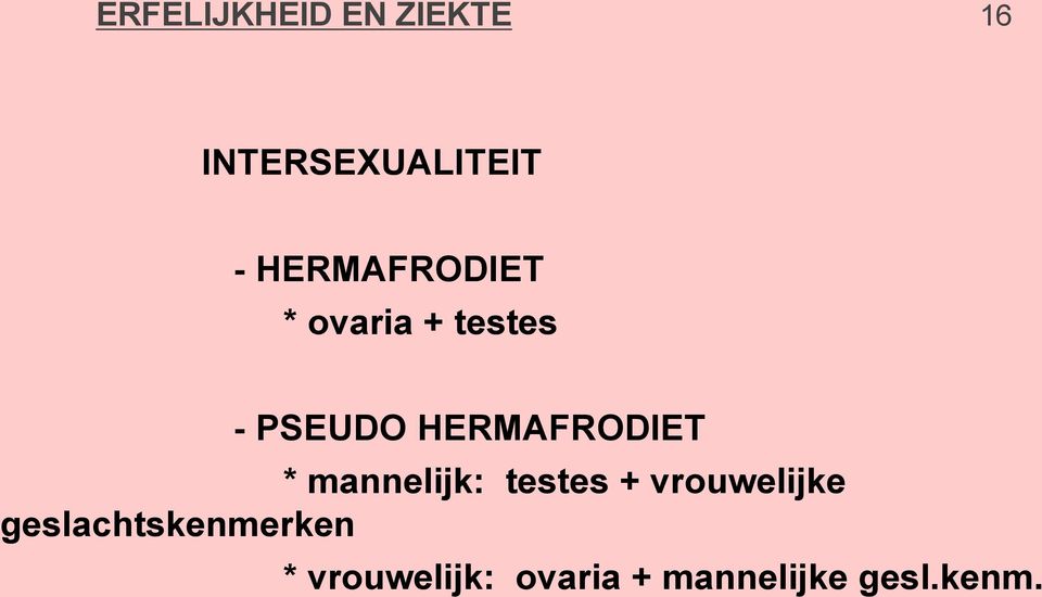 HERMAFRODIET * mannelijk: testes + vrouwelijke