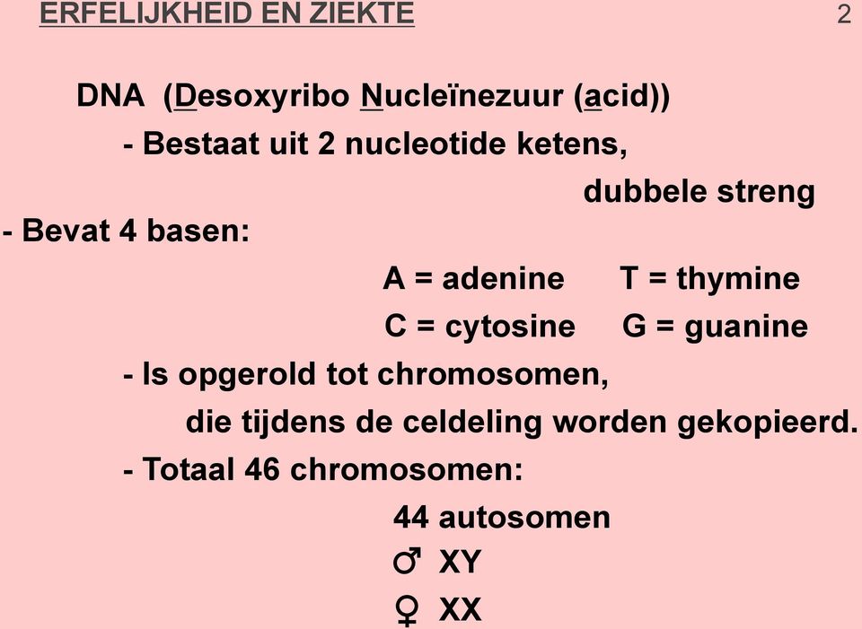 opgerold tot chromosomen, dubbele streng T = thymine G = guanine die