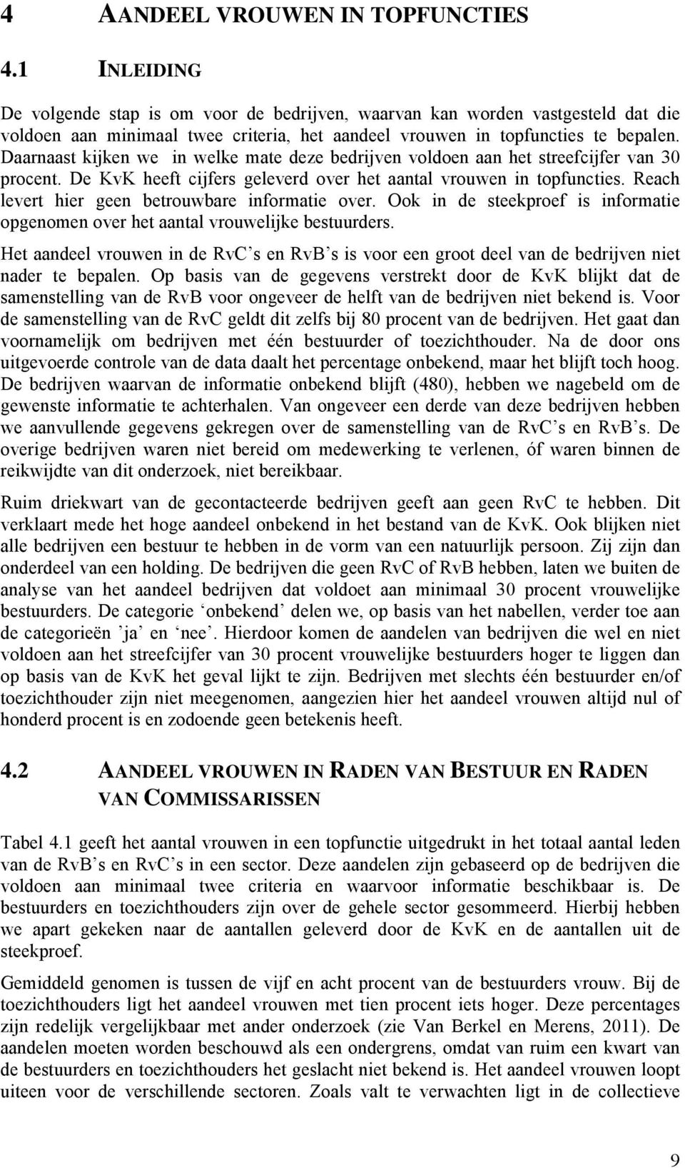 Daarnaast kijken we in welke mate deze bedrijven voldoen aan het streefcijfer van 30 procent. De KvK heeft cijfers geleverd over het aantal vrouwen in topfuncties.