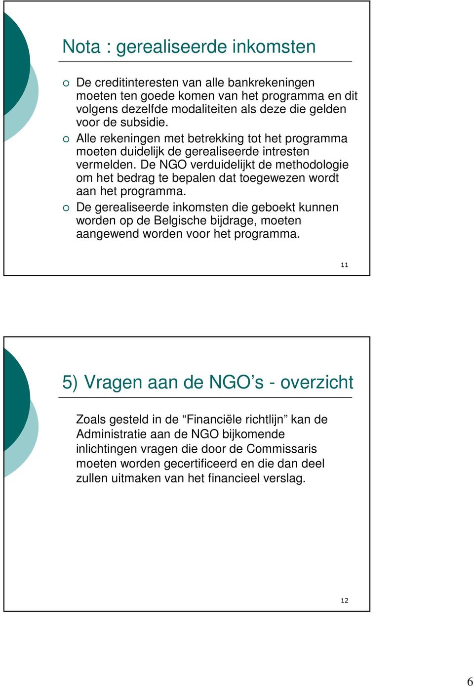 De NGO verduidelijkt de methodologie om het bedrag te bepalen dat toegewezen wordt aan het programma.