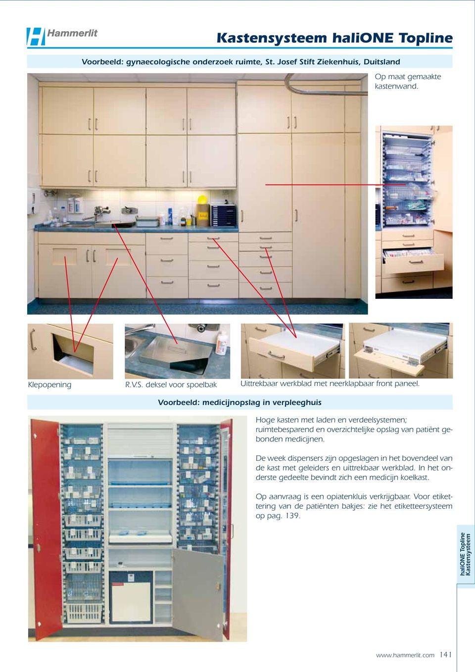 De week dispensers zijn opgeslagen in het bovendeel van de kast met geleiders en uittrekbaar werkblad. In het onderste gedeelte bevindt zich een medicijn koelkast.