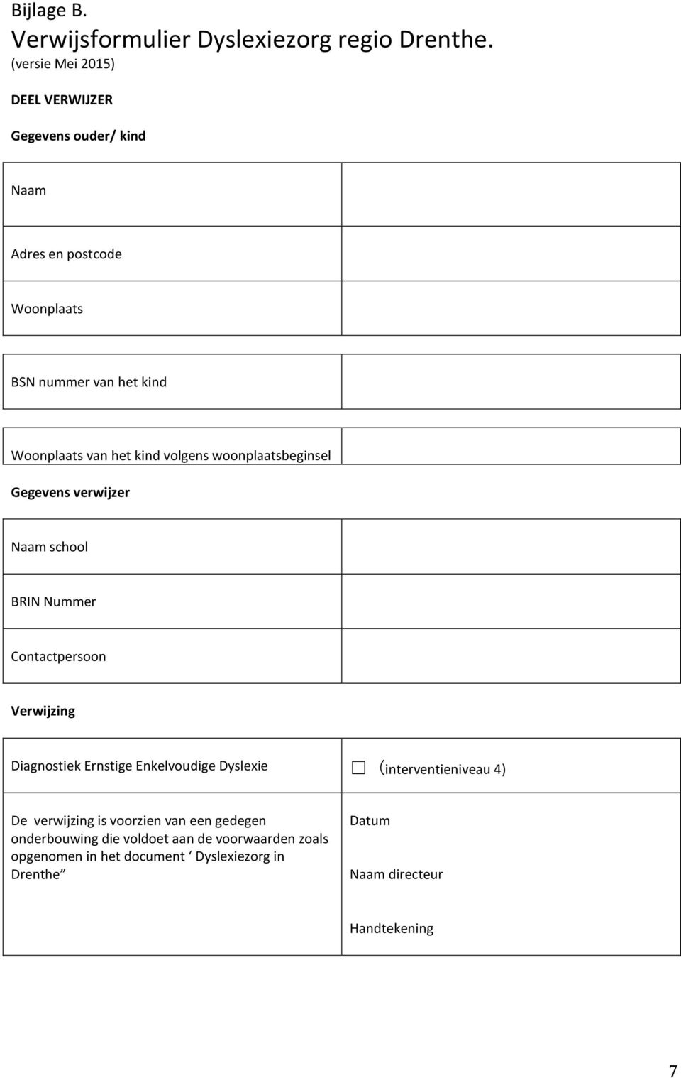 kind volgens woonplaatsbeginsel Gegevens verwijzer Naam school BRIN Nummer Contactpersoon Verwijzing Diagnostiek Ernstige