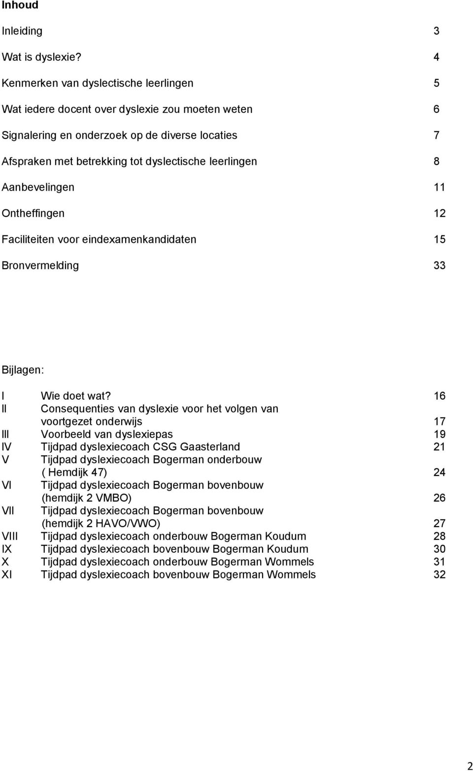 Aanbevelingen 11 Ontheffingen 12 Faciliteiten voor eindexamenkandidaten 15 Bronvermelding 33 Bijlagen: l Wie doet wat?