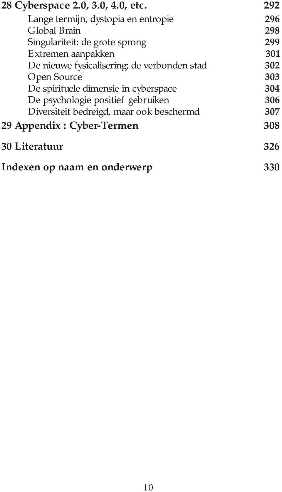 aanpakken 301 De nieuwe fysicalisering; de verbonden stad 302 Open Source 303 De spirituele dimensie in