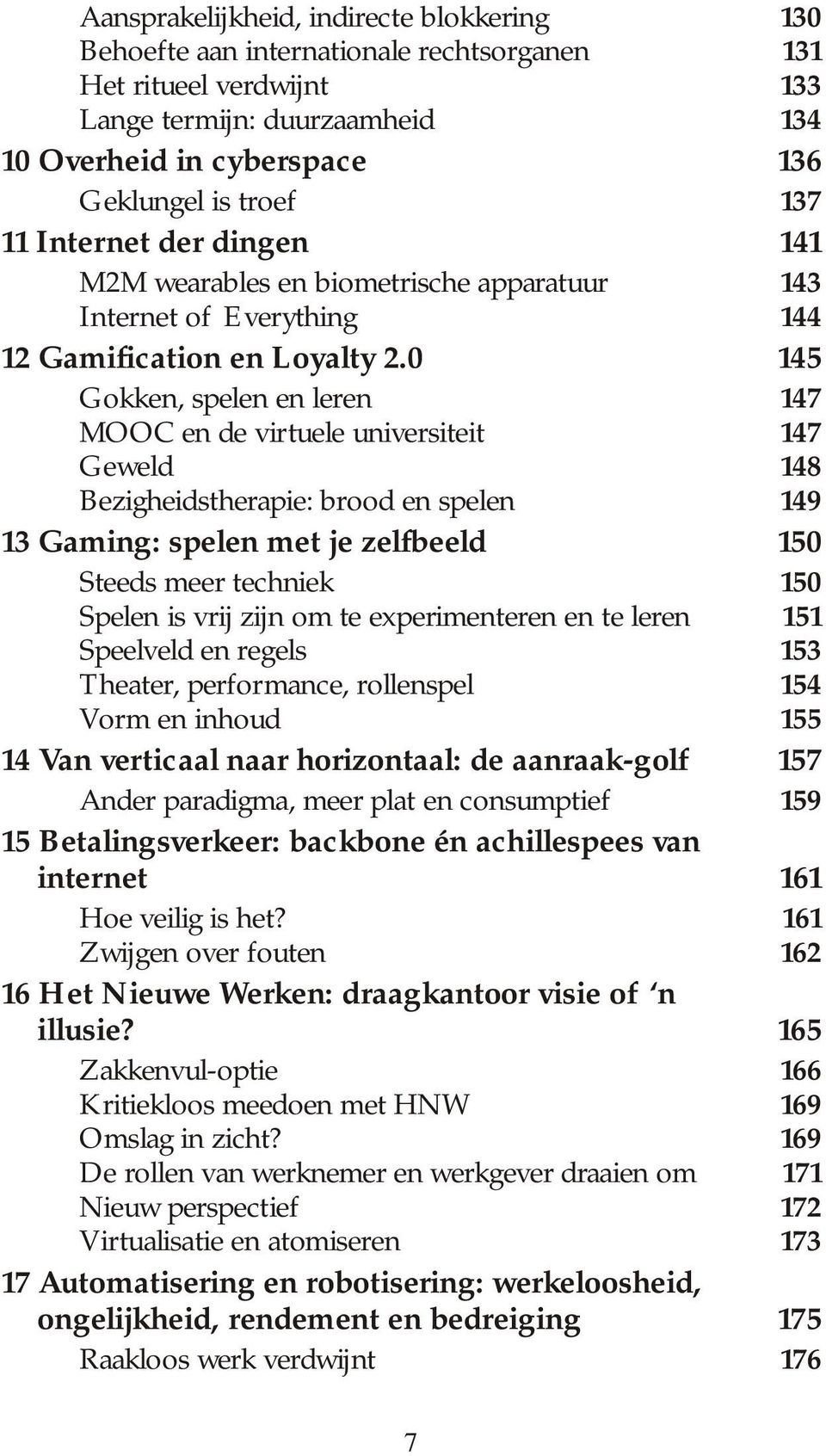 0 145 Gokken, spelen en leren 147 MOOC en de virtuele universiteit 147 Geweld 148 Bezigheidstherapie: brood en spelen 149 13 Gam ing: spelen met je zelfbeeld 150 Steeds meer techniek 150 Spelen is