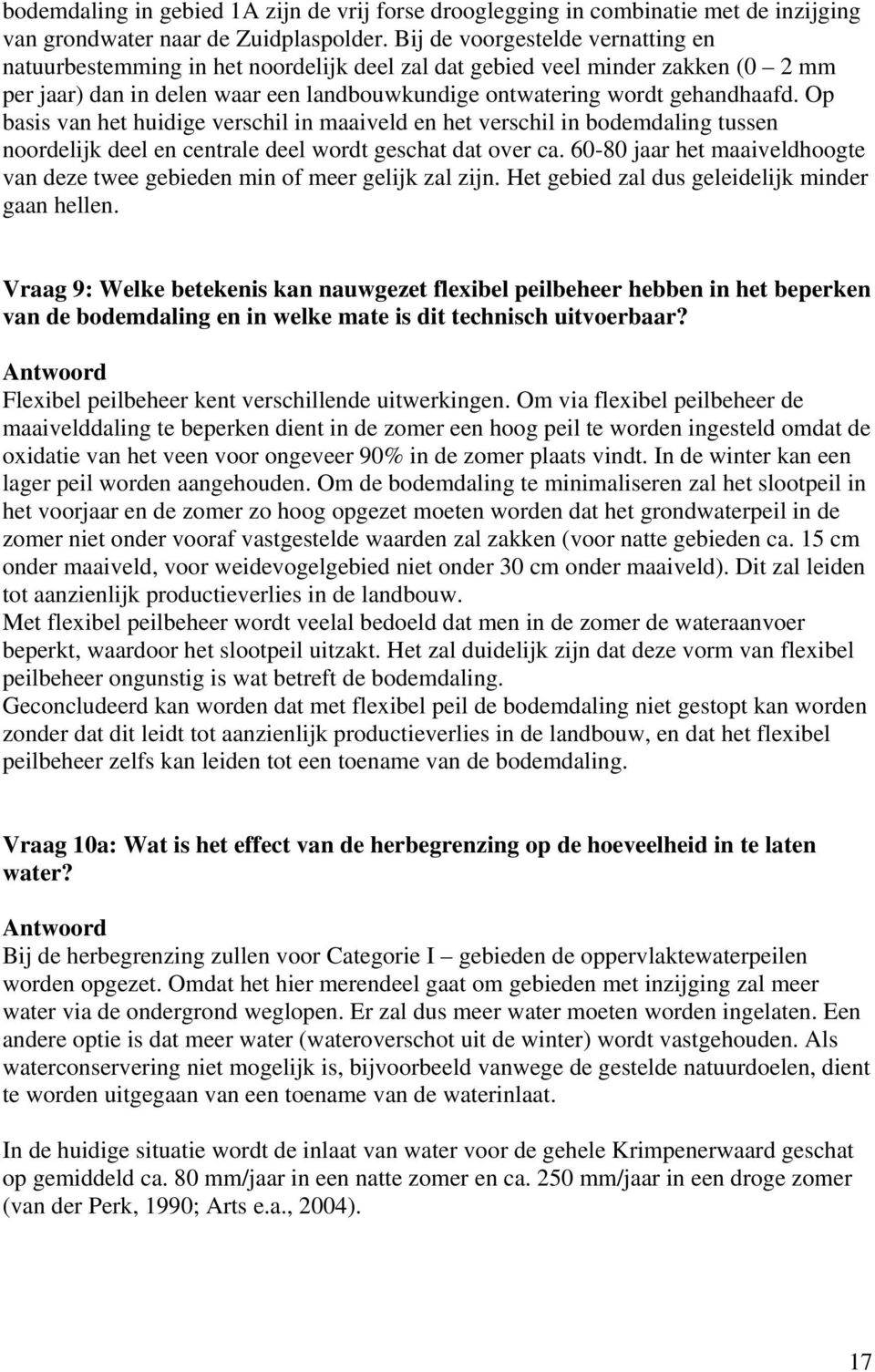 Op basis van het huidige verschil in maaiveld en het verschil in bodemdaling tussen noordelijk deel en centrale deel wordt geschat dat over ca.