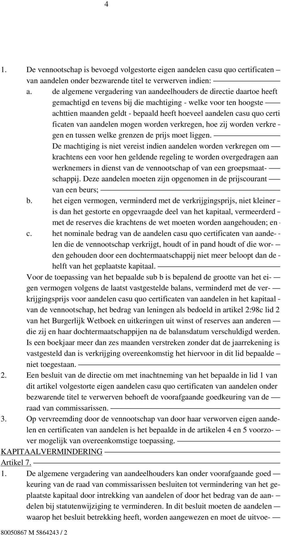 certi ficaten van aandelen mogen worden verkregen, hoe zij worden verkre gen en tussen welke grenzen de prijs moet liggen.