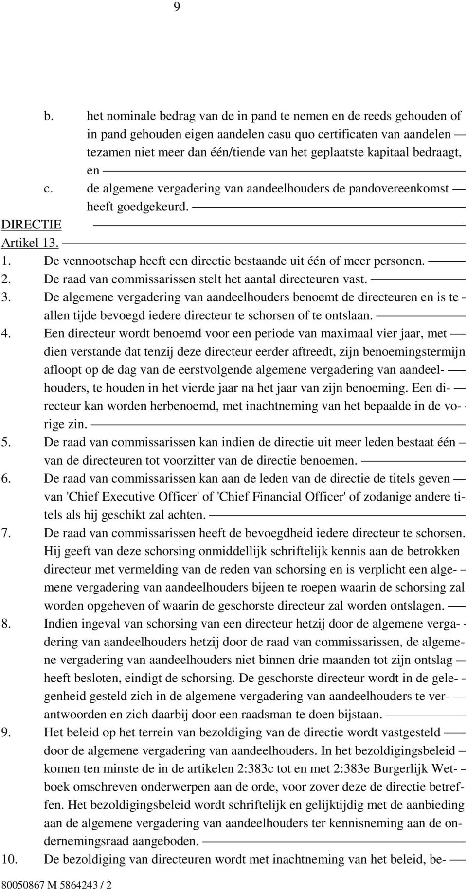 2. De raad van commissarissen stelt het aantal directeuren vast. 3.