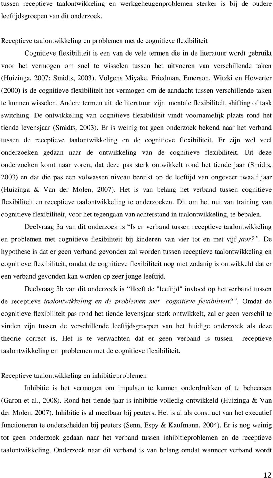 tussen het uitvoeren van verschillende taken (Huizinga, 2007; Smidts, 2003).