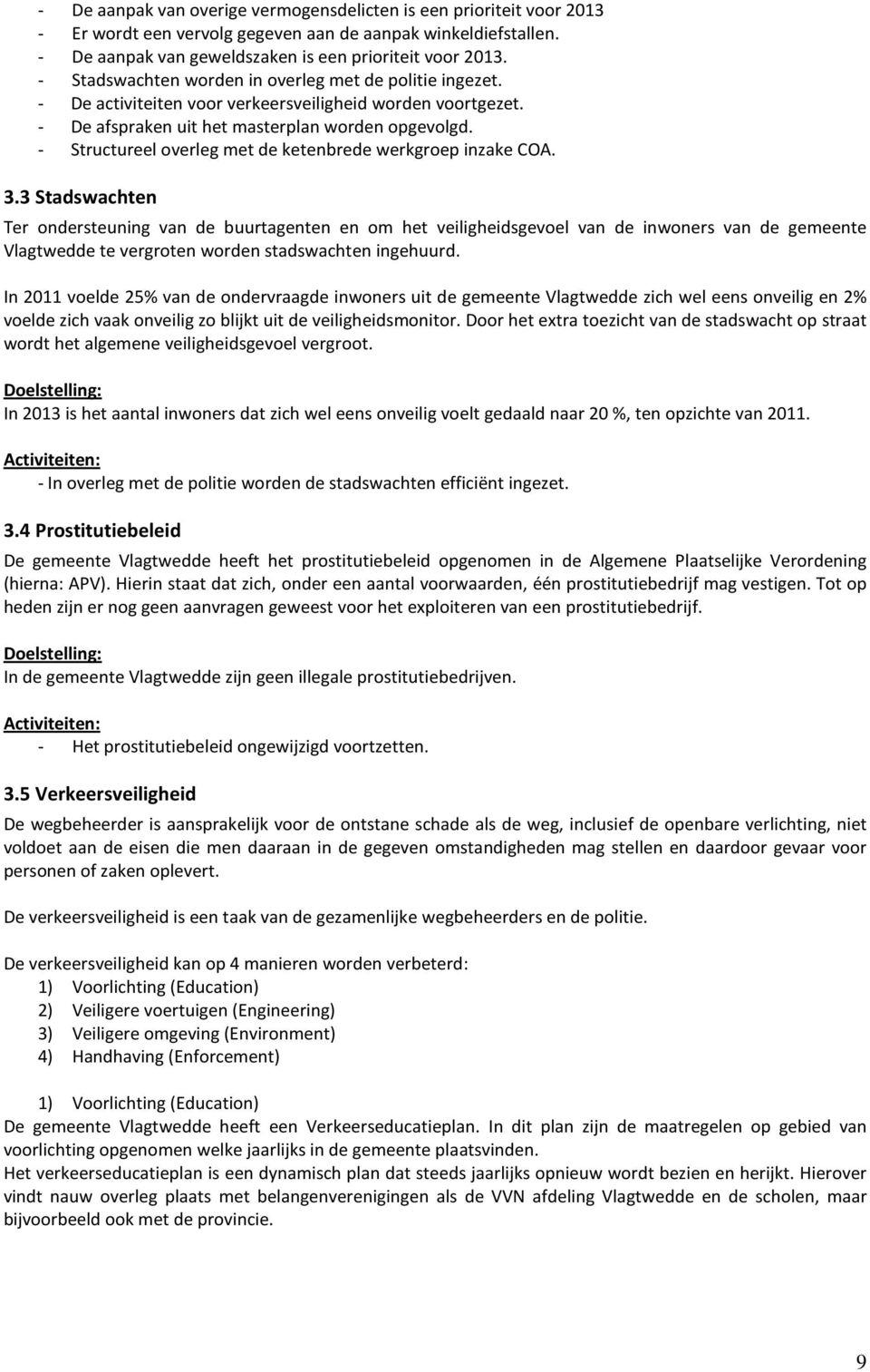 - Structureel overleg met de ketenbrede werkgroep inzake COA. 3.