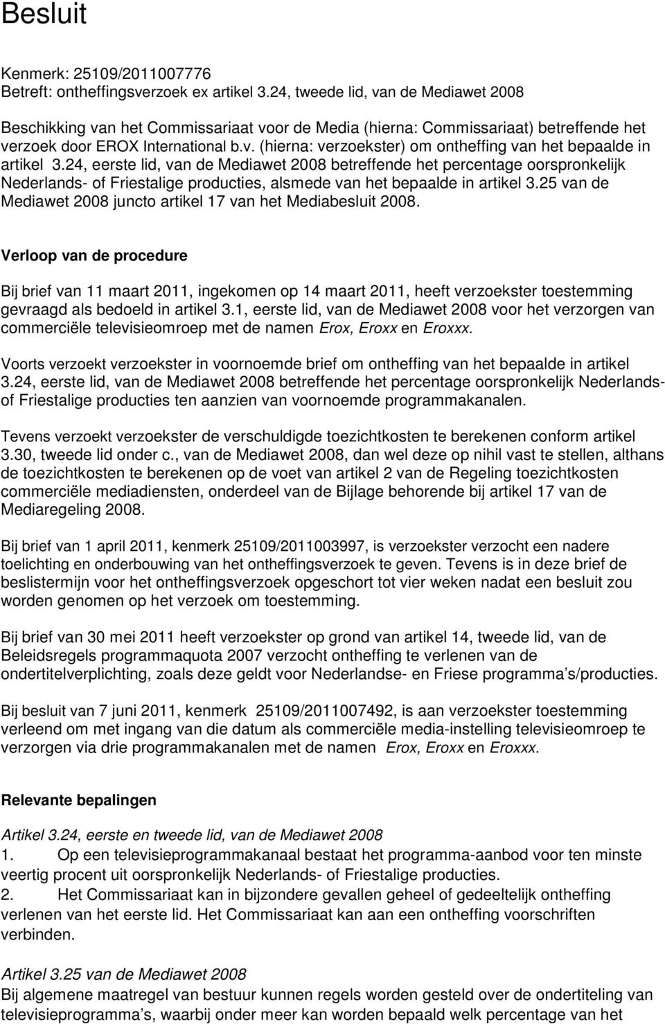 24, eerste lid, van de Mediawet 2008 betreffende het percentage oorspronkelijk Nederlands- of Friestalige producties, alsmede van het bepaalde in artikel 3.