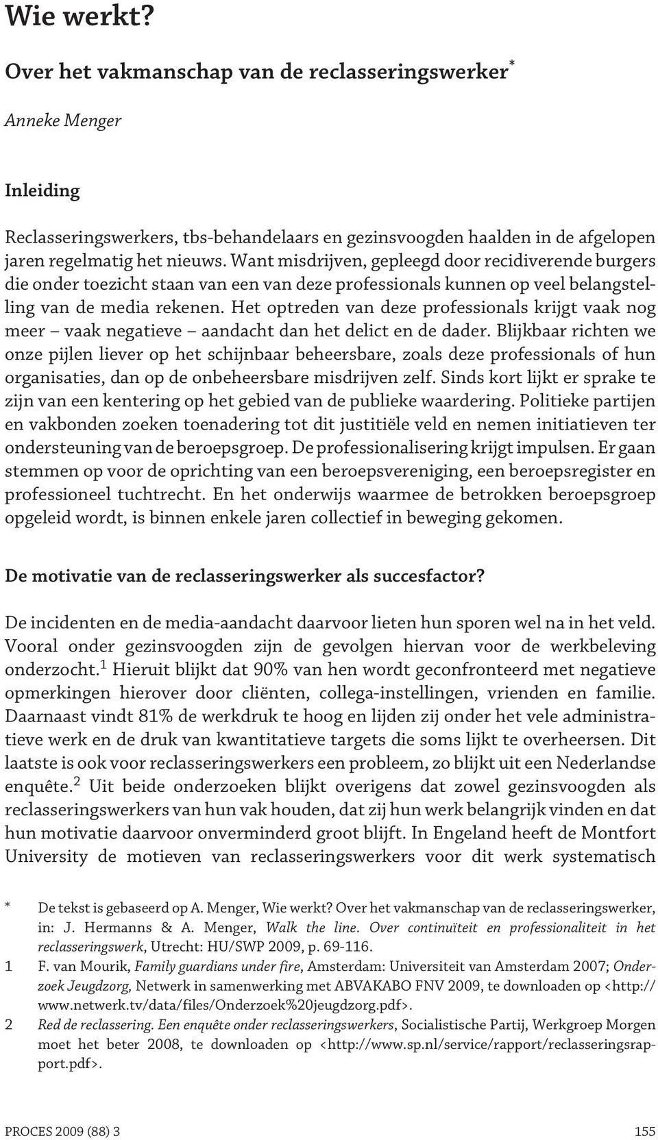 Het optreden van deze professionals krijgt vaak nog meer vaak negatieve aandacht dan het delict en de dader.