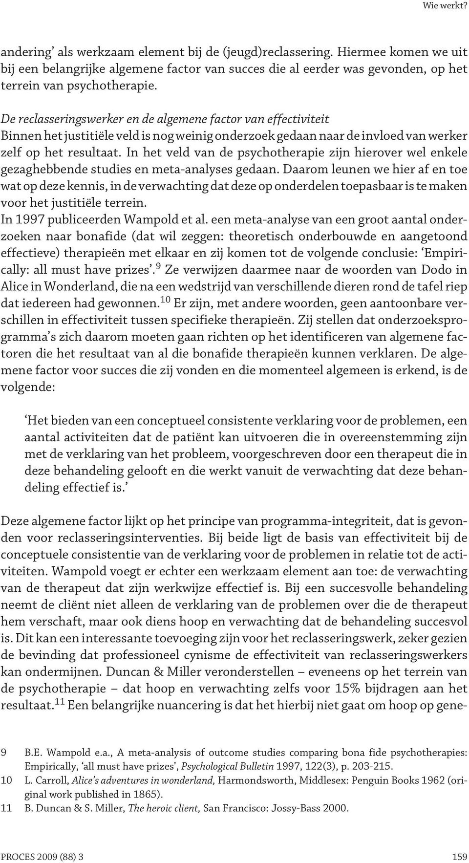 In het veld van de psychotherapie zijn hierover wel enkele gezaghebbende studies en meta-analyses gedaan.