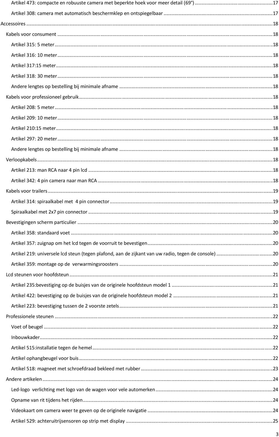 ..18 Artikel 208: 5 meter...18 Artikel 209: 10 meter...18 Artikel 210:15 meter...18 Artikel 297: 20 meter...18 Andere lengtes op bestelling bij minimale afname...18 Verloopkabels.