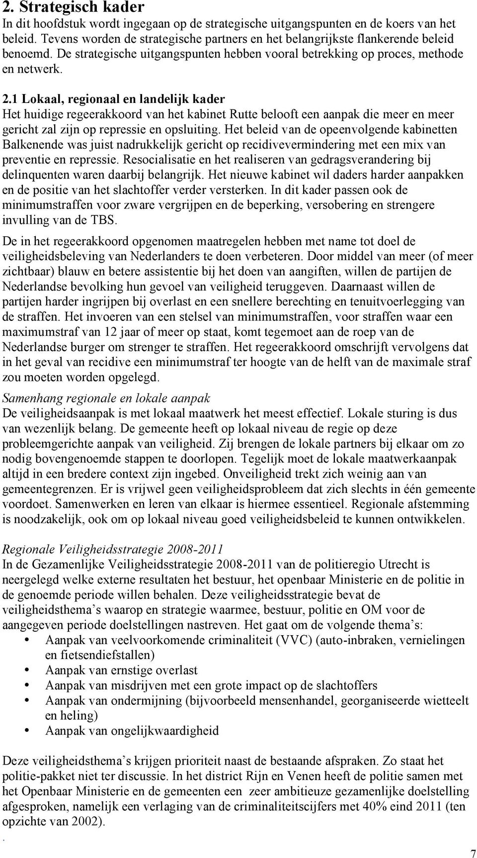 1 Lokaal, regionaal en landelijk kader Het huidige regeerakkoord van het kabinet Rutte belooft een aanpak die meer en meer gericht zal zijn op repressie en opsluiting.