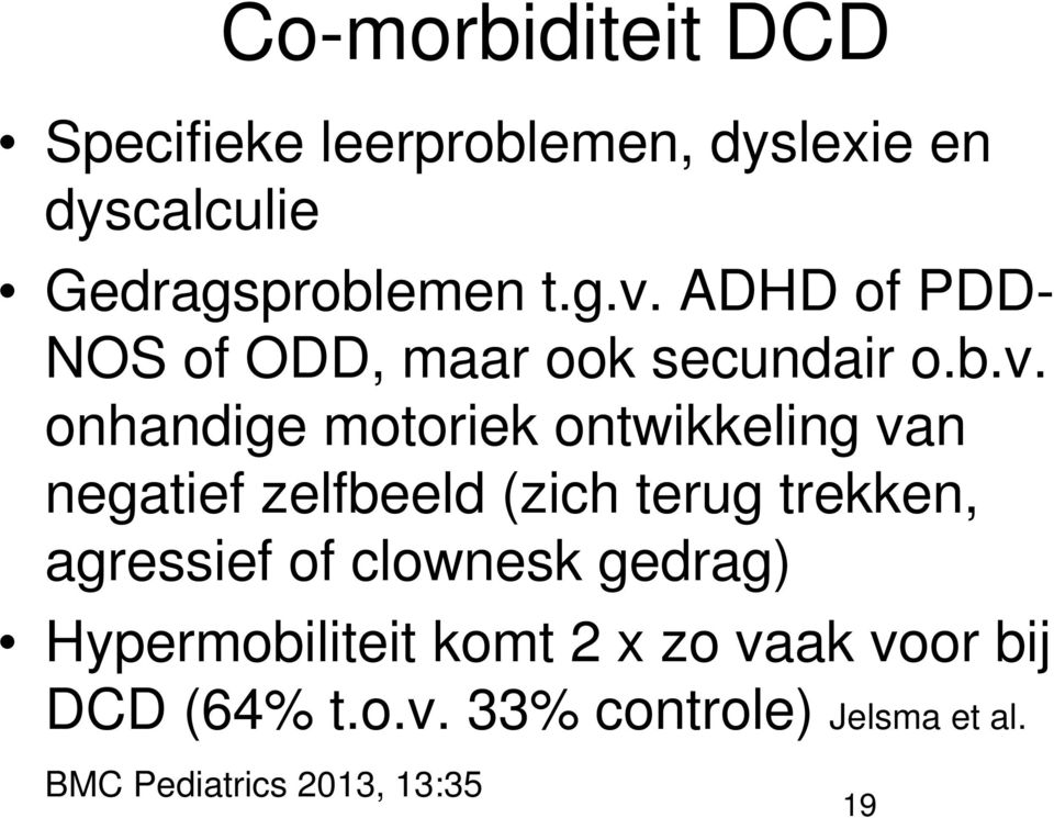 onhandige motoriek ontwikkeling van negatief zelfbeeld (zich terug trekken, agressief of