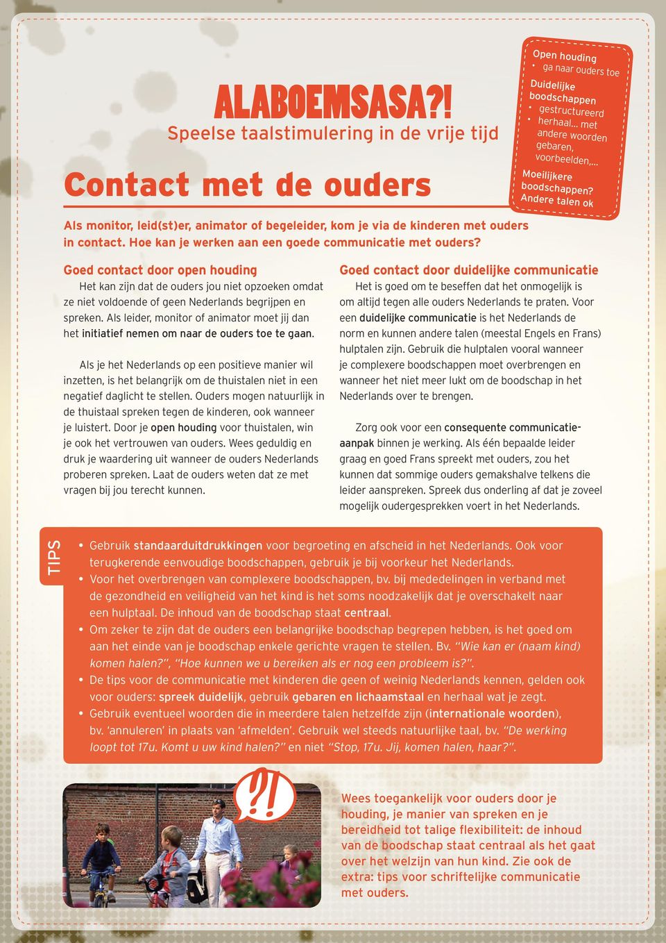 Goed contact door open houding Het kan zijn dat de ouders jou niet opzoeken omdat ze niet voldoende of geen Nederlands begrijpen en spreken.