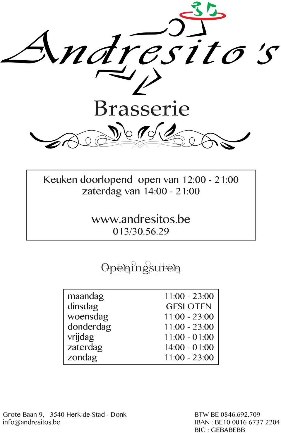 29 Openingsuren maandag 11:00-23:00 dinsdag GESLOTEN woensdag 11:00-23:00 donderdag