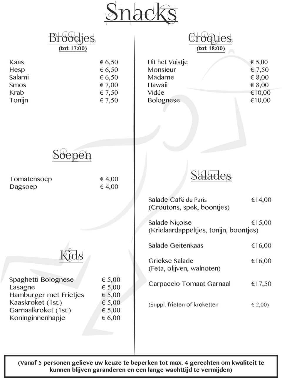 Lasagne 5,00 Hamburger met Frietjes 5,00 Kaaskroket (1st.) 5,00 Garnaalkroket (1st.