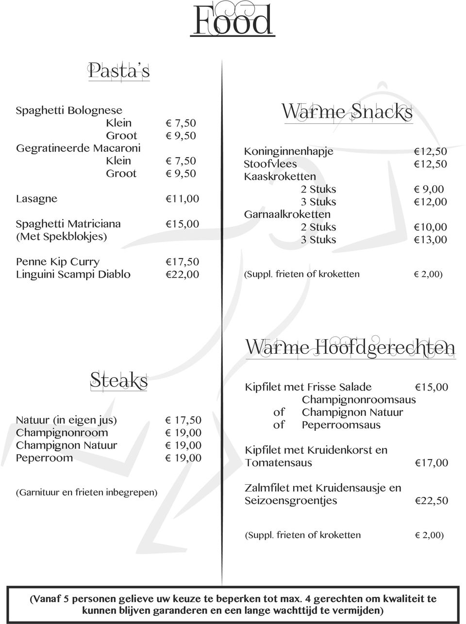 frieten of kroketten 2,00) Steaks Natuur (in eigen jus) 17,50 Champignonroom 19,00 Champignon Natuur 19,00 Peperroom 19,00 (Garnituur en frieten inbegrepen) Warme Hoofdgerechten Kipfilet met Frisse