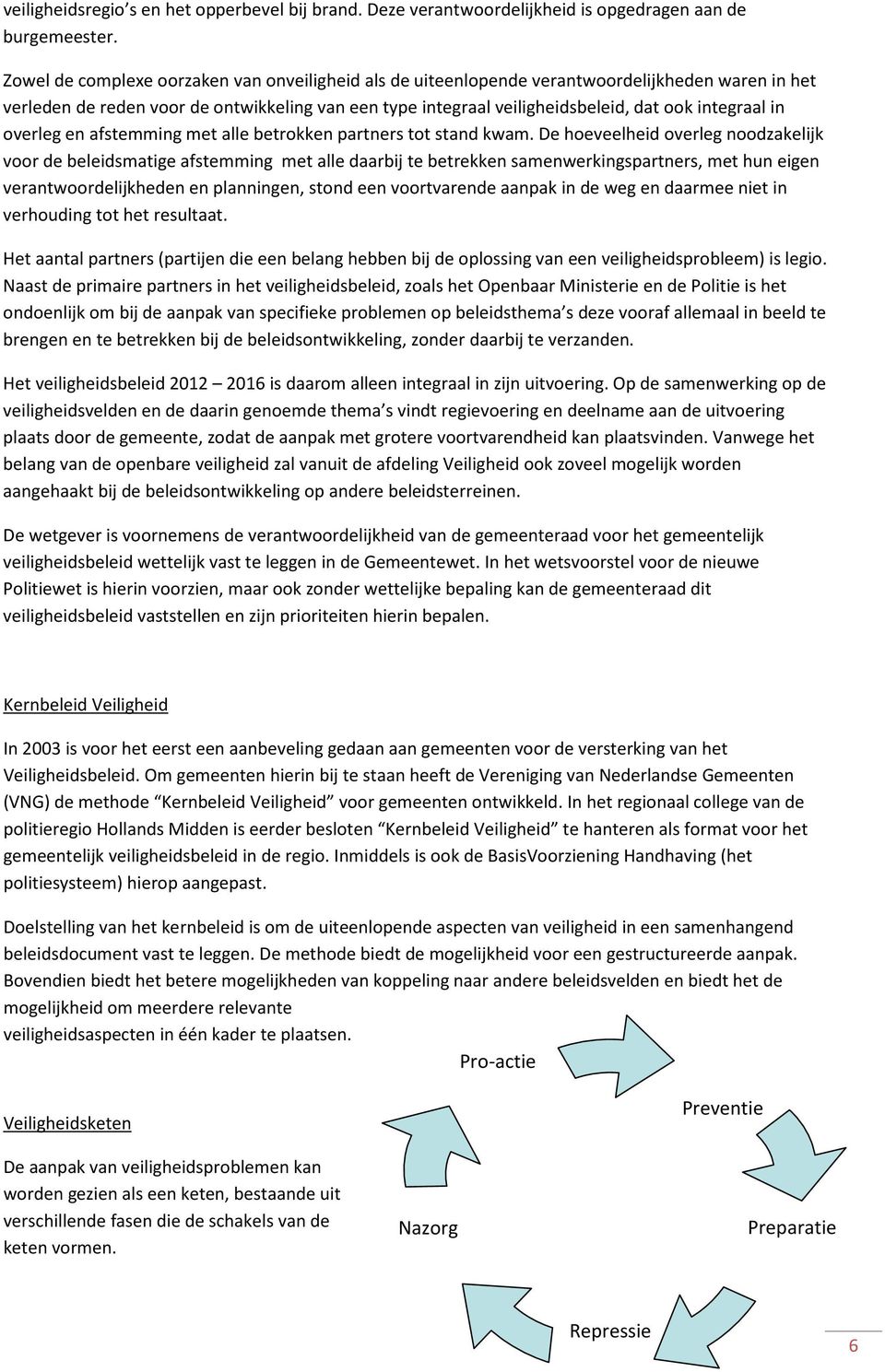 in overleg en afstemming met alle betrokken partners tot stand kwam.