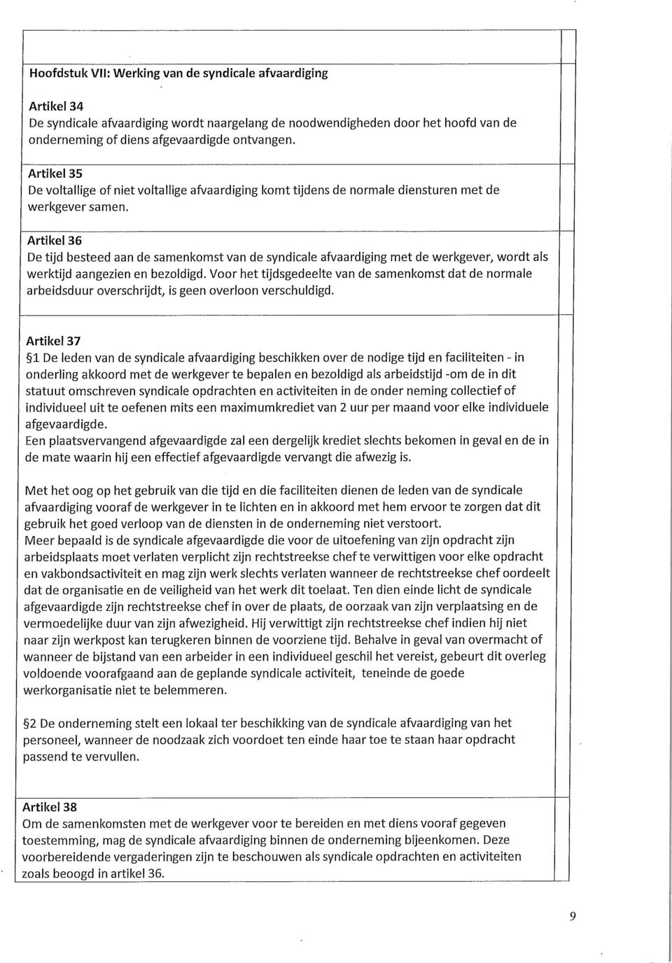 Artikel 36 De tijd besteed aan de samenkomst van de syndicale afvaardiging met de werkgever, wordt als werktijd aangezien en bezoldigd.