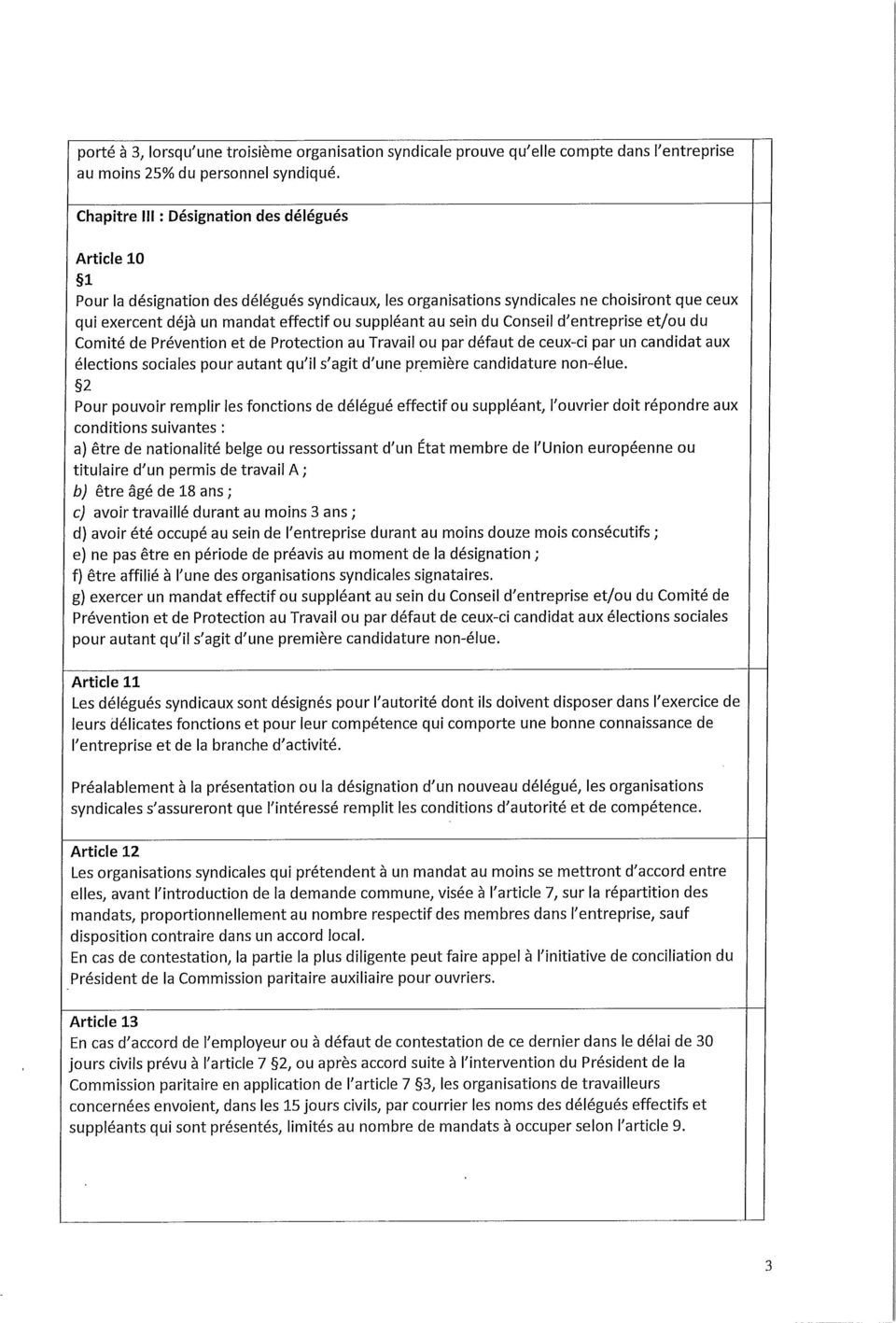 au sein du Conseil d'entreprise et/ou du Comité de Prévention et de Protection au Travail ou par défaut de ceux-ci par un candidat aux élections sociales pour autant qu'il s'agit d'une première