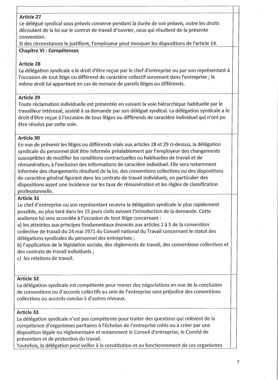 Chapitre VI : Compétences Article 28 La délégation syndicale a le droit d'être reçue par le chef d'entreprise ou par son représentant à l'occasion de tout litige ou différend de caractère collectif