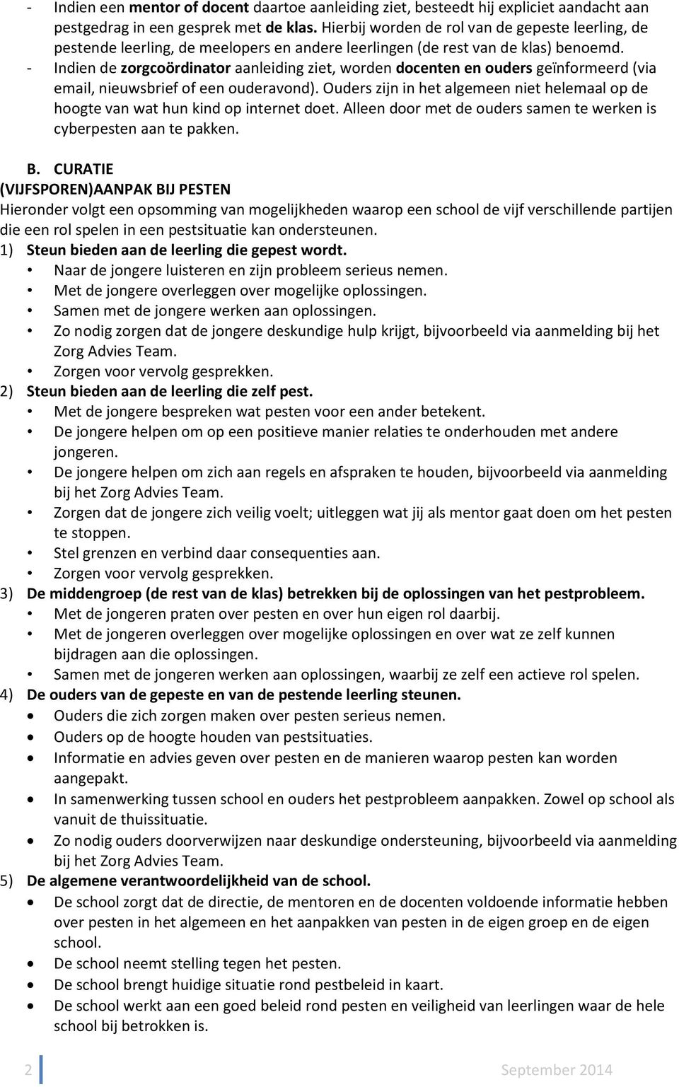 - Indien de zorgcoördinator aanleiding ziet, worden docenten en ouders geïnformeerd (via email, nieuwsbrief of een ouderavond).