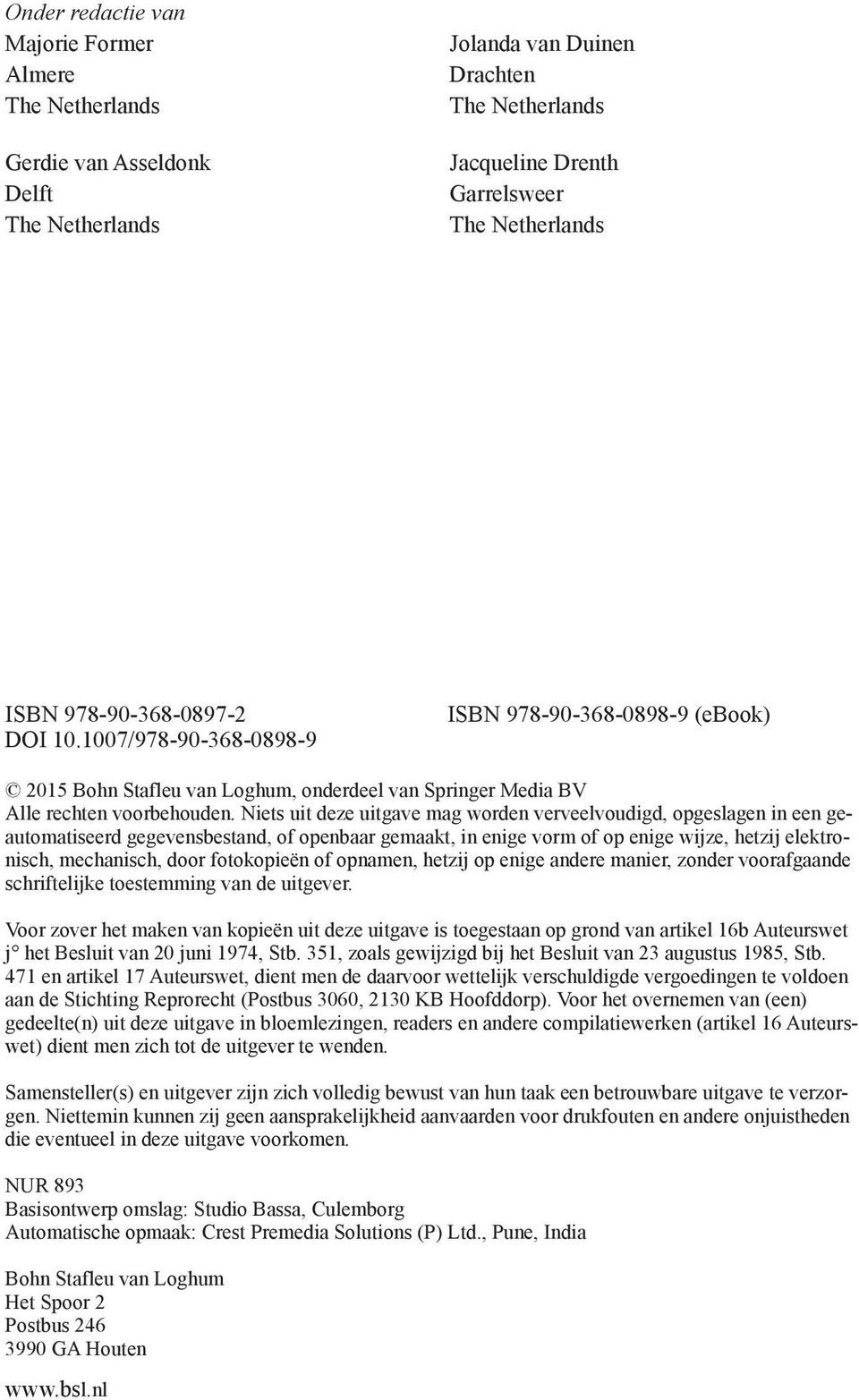 Niets uit deze uitgave mag worden verveelvoudigd, opgeslagen in een geautomatiseerd gegevensbestand, of openbaar gemaakt, in enige vorm of op enige wijze, hetzij elektronisch, mechanisch, door