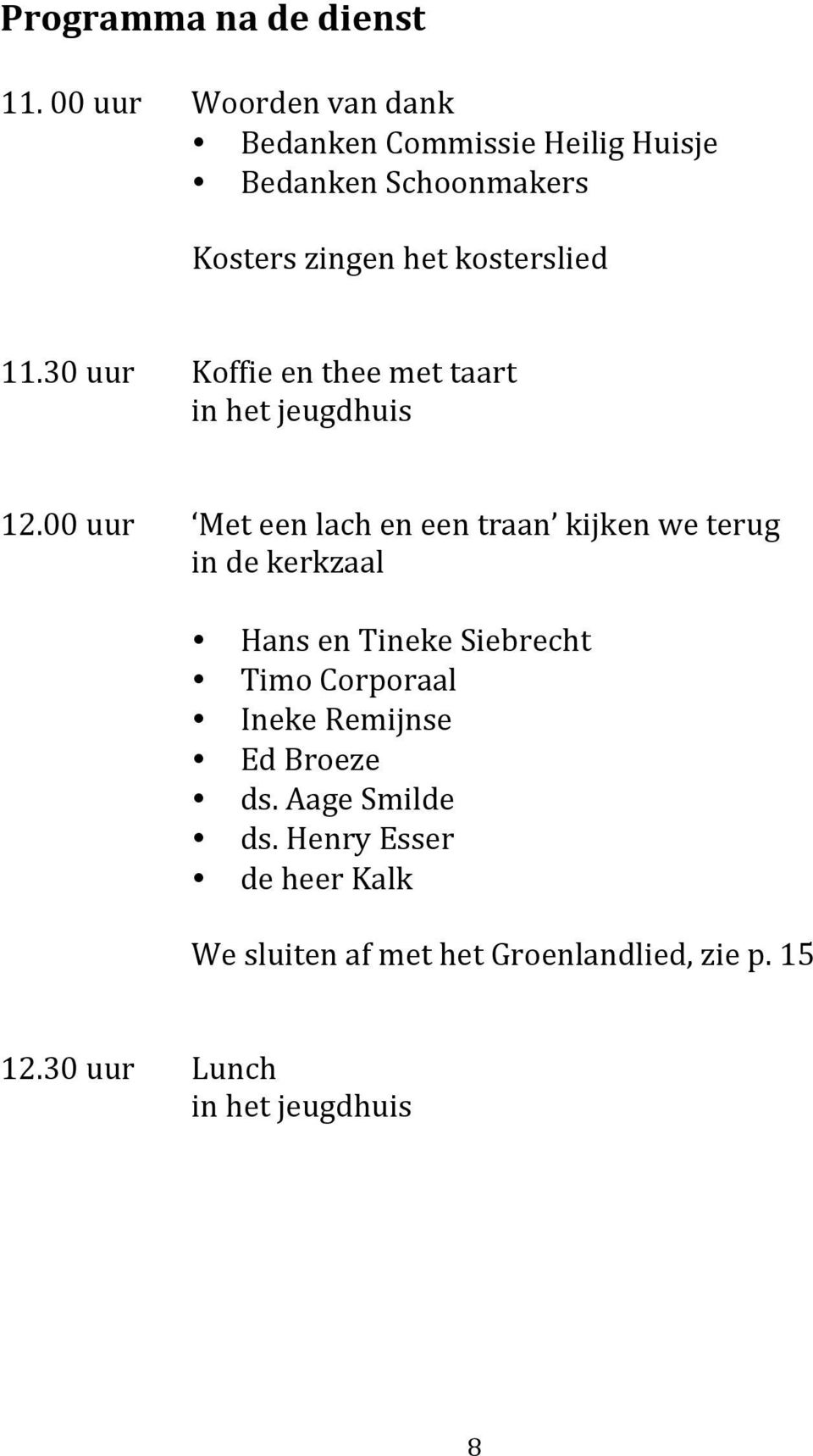 11.30 uur Koffie en thee met taart in het jeugdhuis 12.