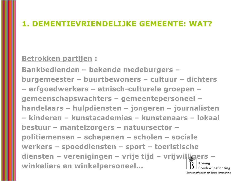 etnisch-culturele groepen gemeenschapswachters gemeentepersoneel handelaars hulpdiensten jongeren journalisten kinderen