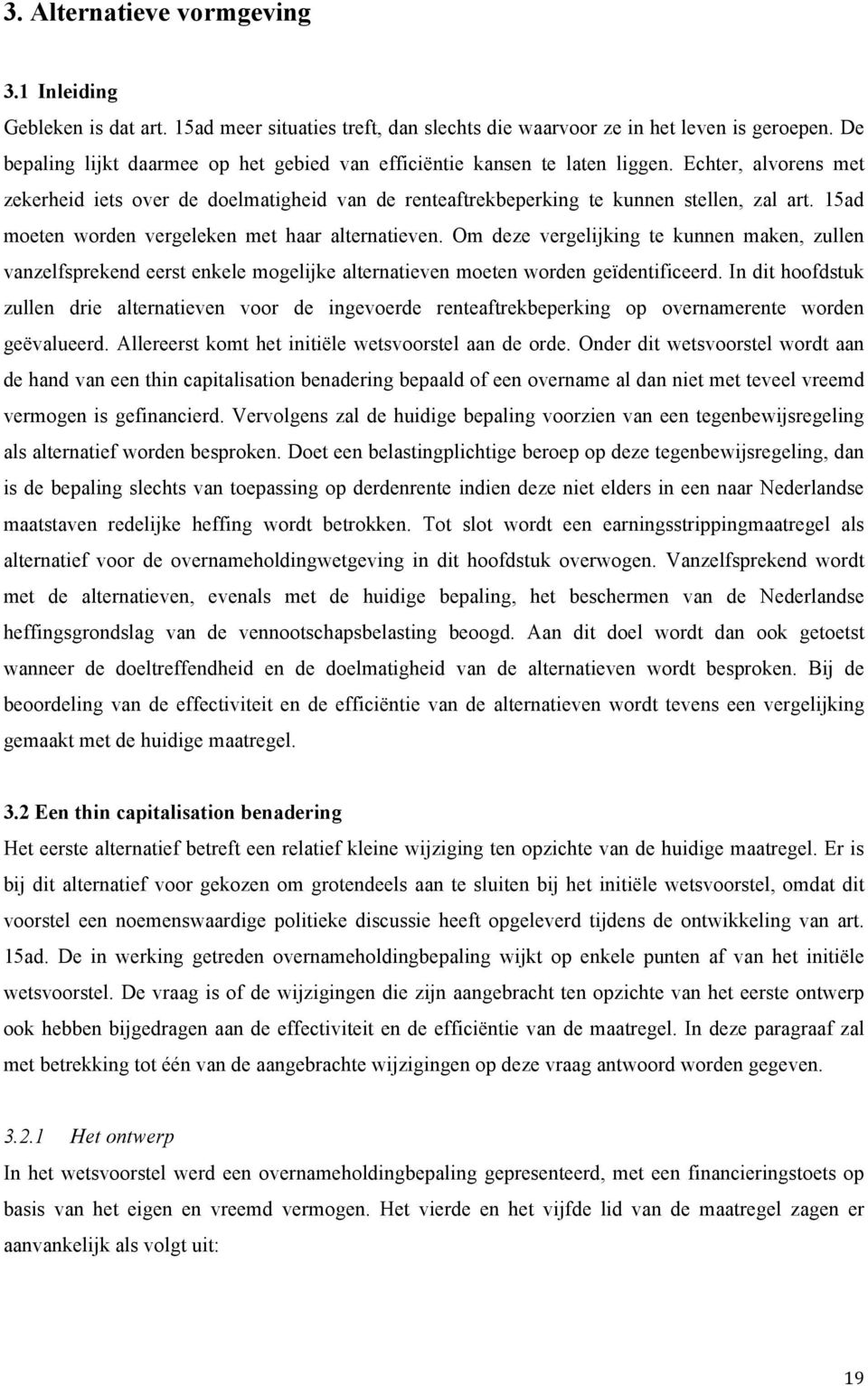 15ad moeten worden vergeleken met haar alternatieven. Om deze vergelijking te kunnen maken, zullen vanzelfsprekend eerst enkele mogelijke alternatieven moeten worden geïdentificeerd.