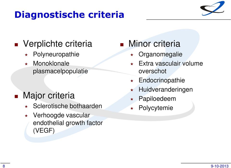 vascular endothelial growth factor (VEGF) Minor criteria Organomegalie