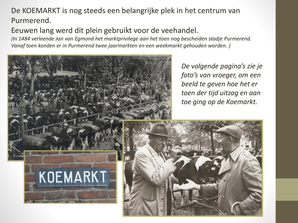 (In 1484 verleende Jan van Egmond het marktprivilege aan het toen nog bescheiden stadje Purmerend.